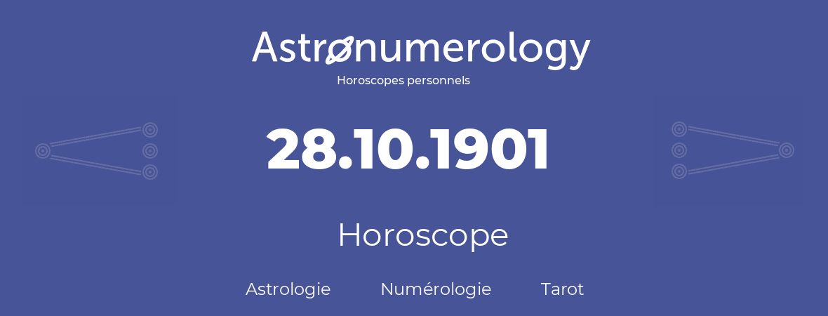 Horoscope pour anniversaire (jour de naissance): 28.10.1901 (28 Octobre 1901)