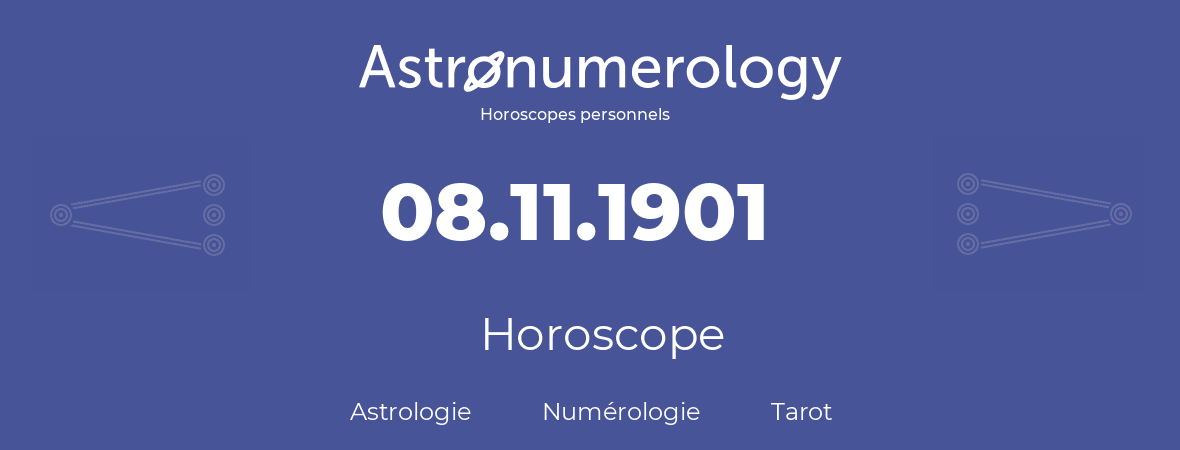 Horoscope pour anniversaire (jour de naissance): 08.11.1901 (08 Novembre 1901)