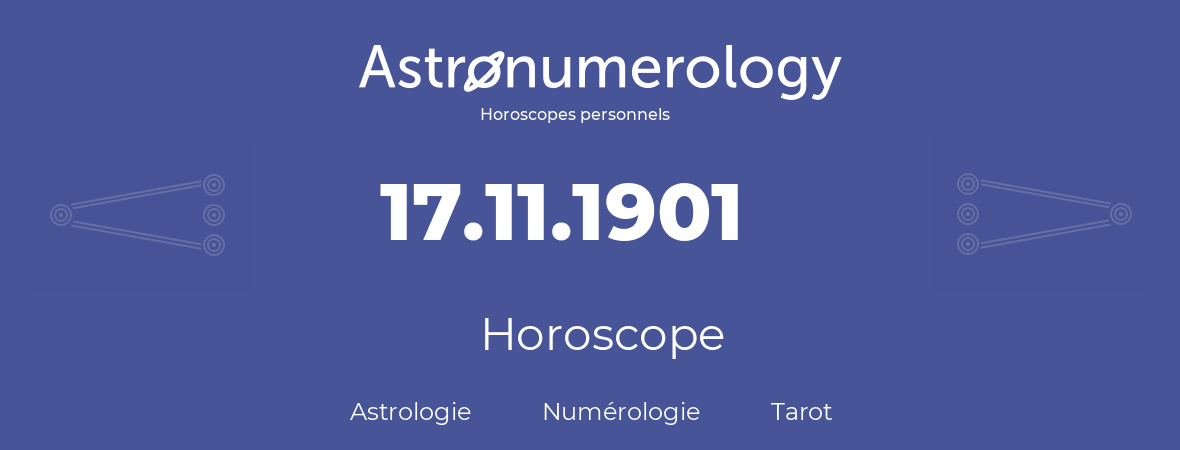 Horoscope pour anniversaire (jour de naissance): 17.11.1901 (17 Novembre 1901)