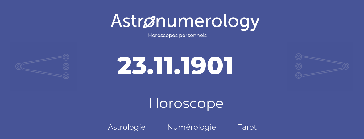 Horoscope pour anniversaire (jour de naissance): 23.11.1901 (23 Novembre 1901)