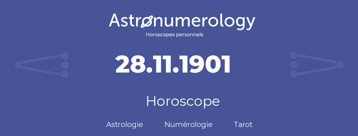 Horoscope pour anniversaire (jour de naissance): 28.11.1901 (28 Novembre 1901)