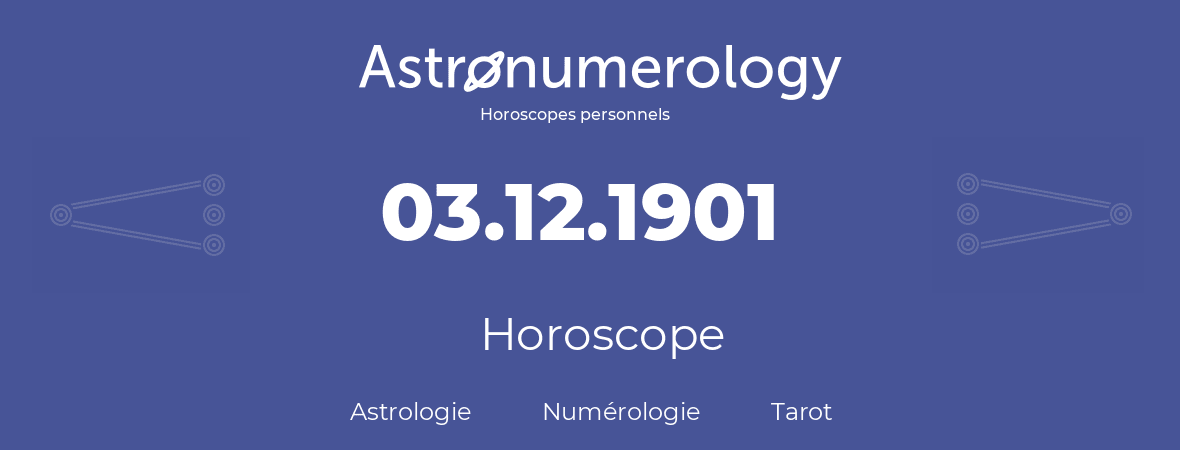 Horoscope pour anniversaire (jour de naissance): 03.12.1901 (3 Décembre 1901)