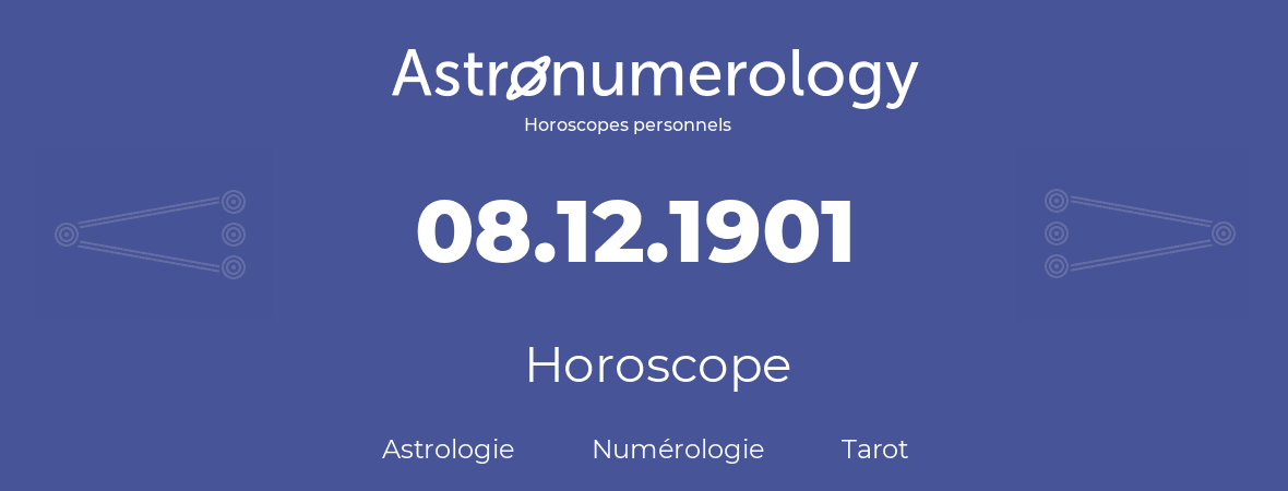Horoscope pour anniversaire (jour de naissance): 08.12.1901 (08 Décembre 1901)