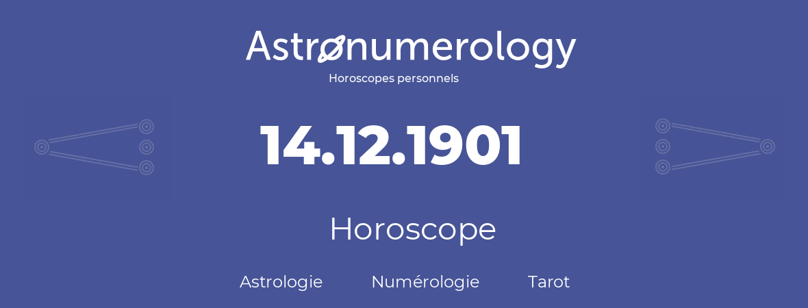 Horoscope pour anniversaire (jour de naissance): 14.12.1901 (14 Décembre 1901)