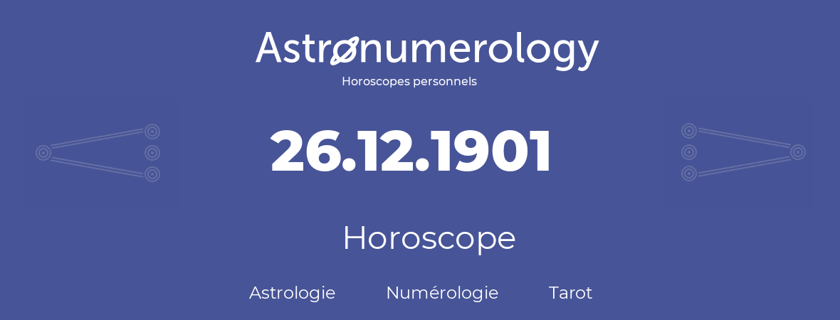 Horoscope pour anniversaire (jour de naissance): 26.12.1901 (26 Décembre 1901)