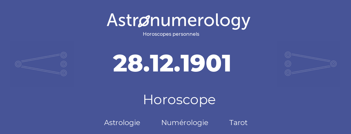 Horoscope pour anniversaire (jour de naissance): 28.12.1901 (28 Décembre 1901)