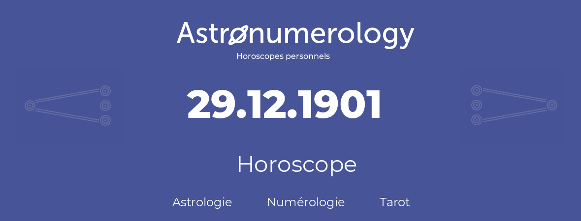 Horoscope pour anniversaire (jour de naissance): 29.12.1901 (29 Décembre 1901)