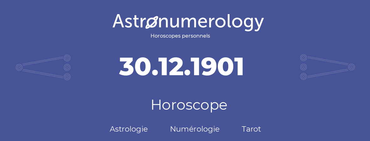 Horoscope pour anniversaire (jour de naissance): 30.12.1901 (30 Décembre 1901)