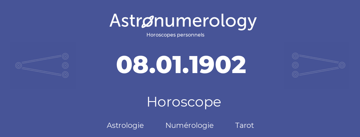 Horoscope pour anniversaire (jour de naissance): 08.01.1902 (08 Janvier 1902)