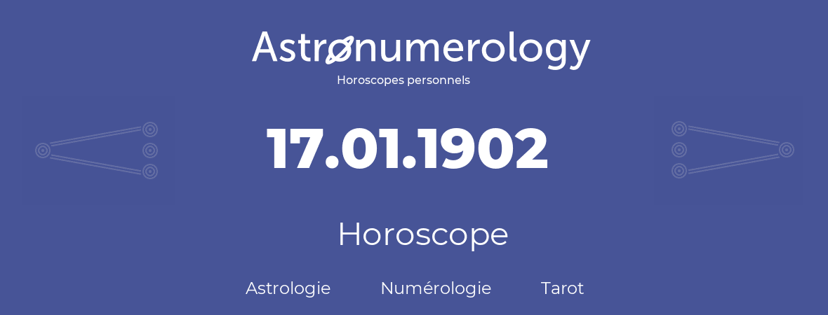 Horoscope pour anniversaire (jour de naissance): 17.01.1902 (17 Janvier 1902)