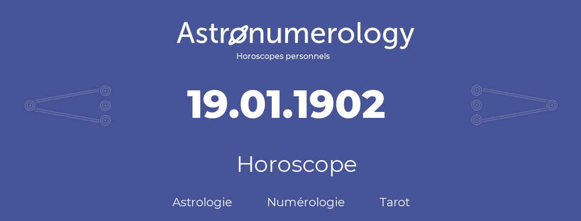 Horoscope pour anniversaire (jour de naissance): 19.01.1902 (19 Janvier 1902)