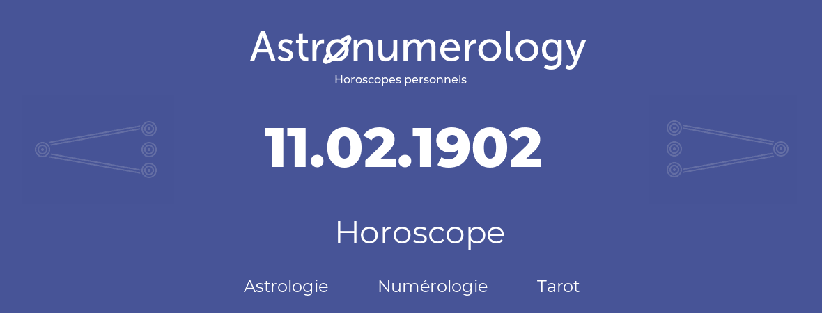 Horoscope pour anniversaire (jour de naissance): 11.02.1902 (11 Février 1902)