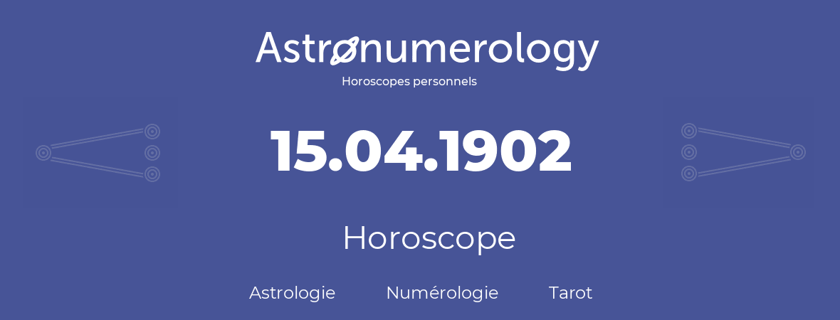 Horoscope pour anniversaire (jour de naissance): 15.04.1902 (15 Avril 1902)
