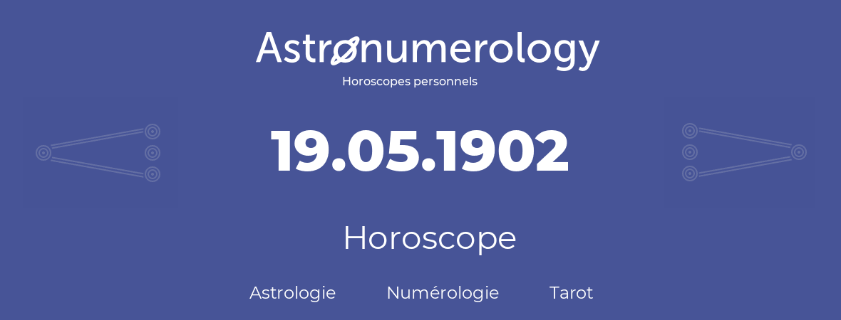 Horoscope pour anniversaire (jour de naissance): 19.05.1902 (19 Mai 1902)