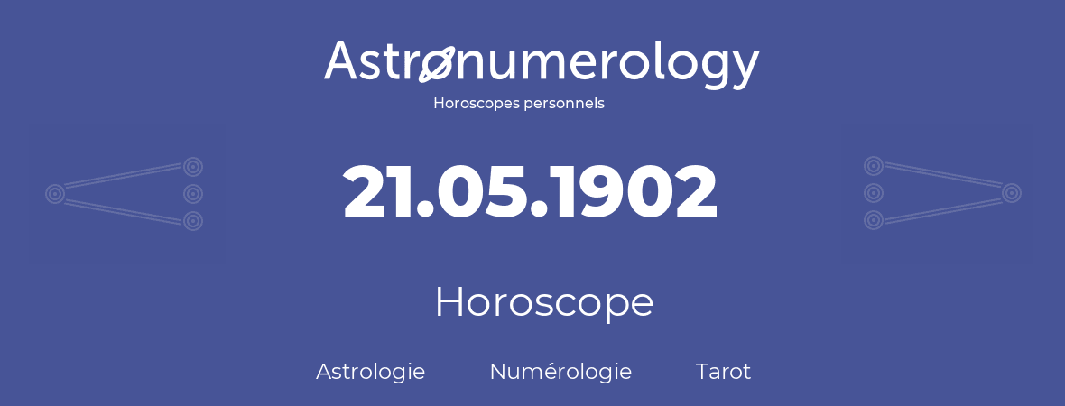 Horoscope pour anniversaire (jour de naissance): 21.05.1902 (21 Mai 1902)