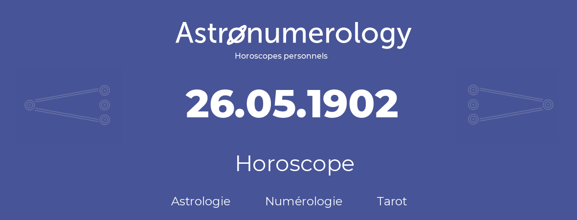 Horoscope pour anniversaire (jour de naissance): 26.05.1902 (26 Mai 1902)