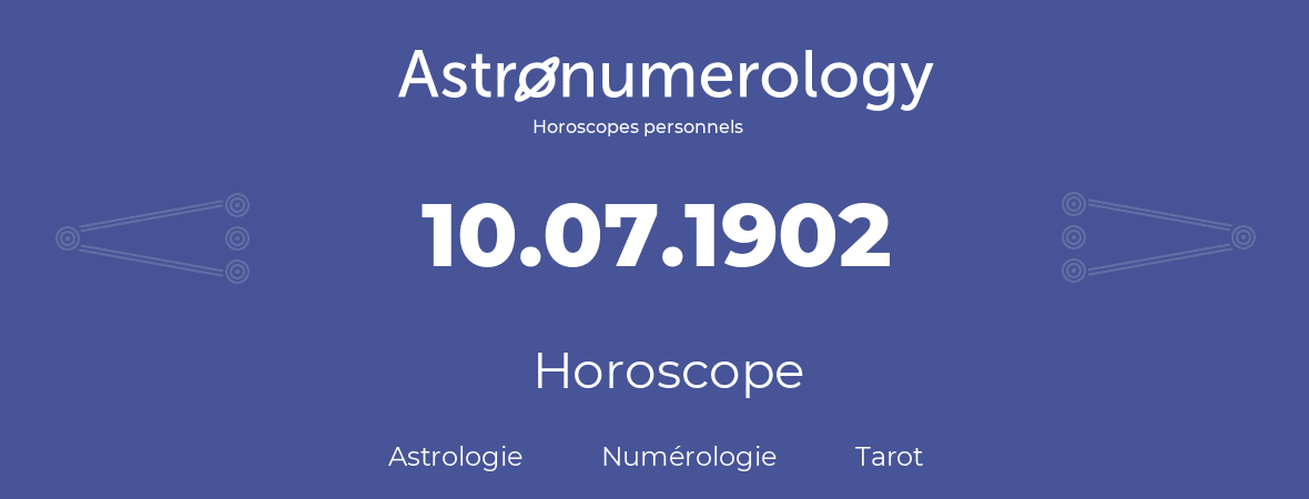 Horoscope pour anniversaire (jour de naissance): 10.07.1902 (10 Juillet 1902)