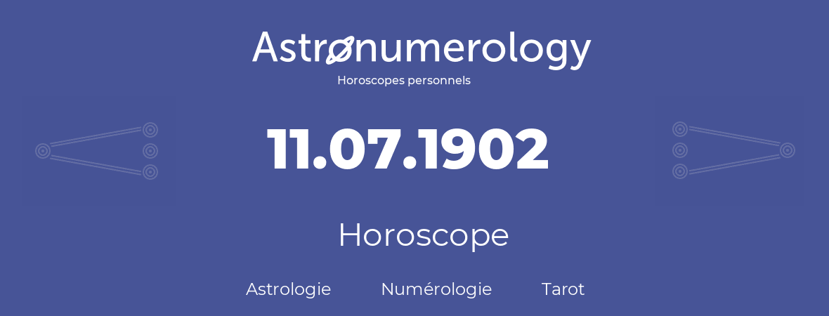 Horoscope pour anniversaire (jour de naissance): 11.07.1902 (11 Juillet 1902)