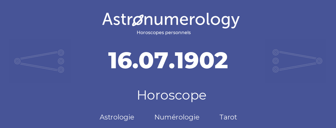 Horoscope pour anniversaire (jour de naissance): 16.07.1902 (16 Juillet 1902)