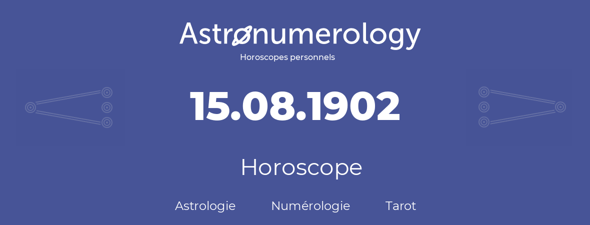 Horoscope pour anniversaire (jour de naissance): 15.08.1902 (15 Août 1902)
