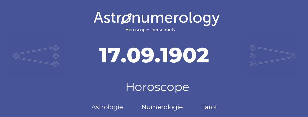 Horoscope pour anniversaire (jour de naissance): 17.09.1902 (17 Septembre 1902)