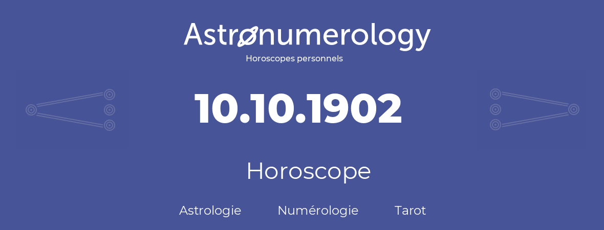 Horoscope pour anniversaire (jour de naissance): 10.10.1902 (10 Octobre 1902)
