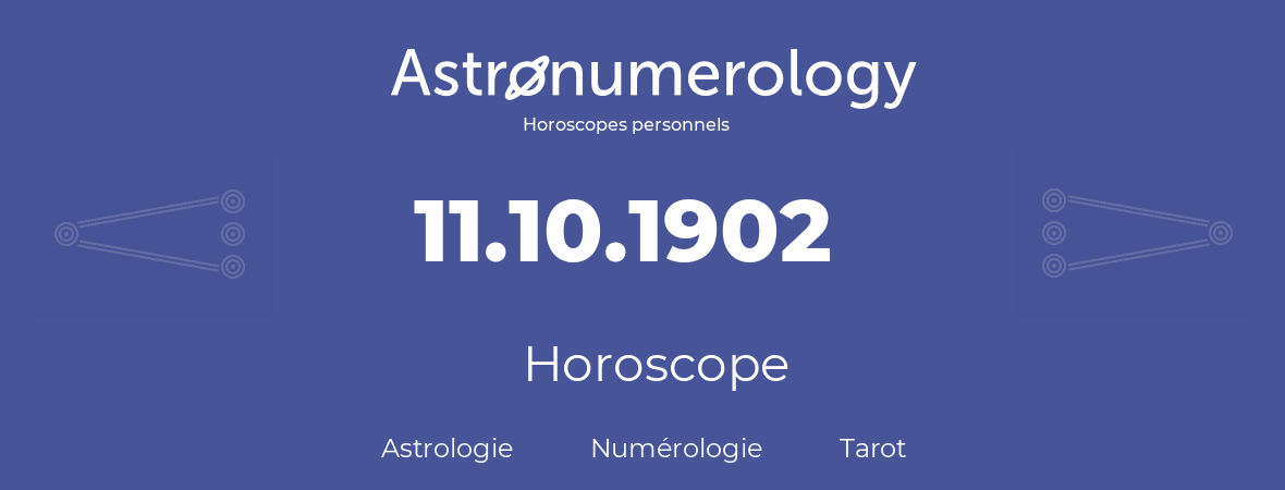 Horoscope pour anniversaire (jour de naissance): 11.10.1902 (11 Octobre 1902)
