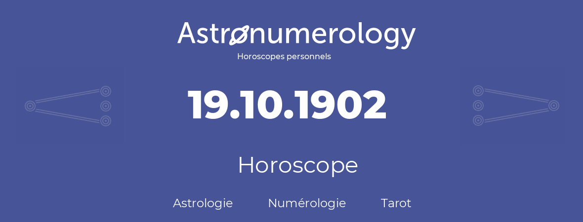 Horoscope pour anniversaire (jour de naissance): 19.10.1902 (19 Octobre 1902)