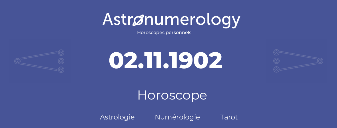 Horoscope pour anniversaire (jour de naissance): 02.11.1902 (02 Novembre 1902)