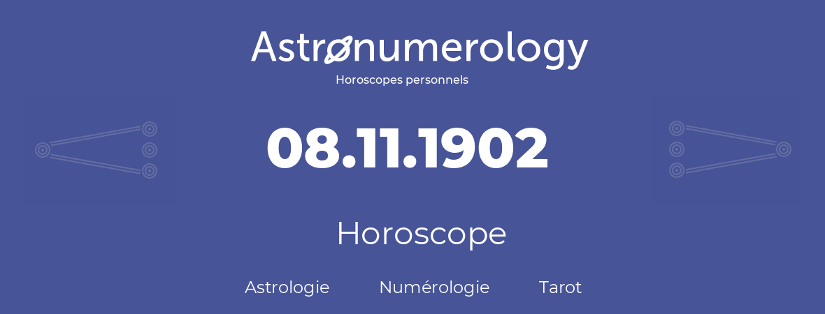Horoscope pour anniversaire (jour de naissance): 08.11.1902 (8 Novembre 1902)