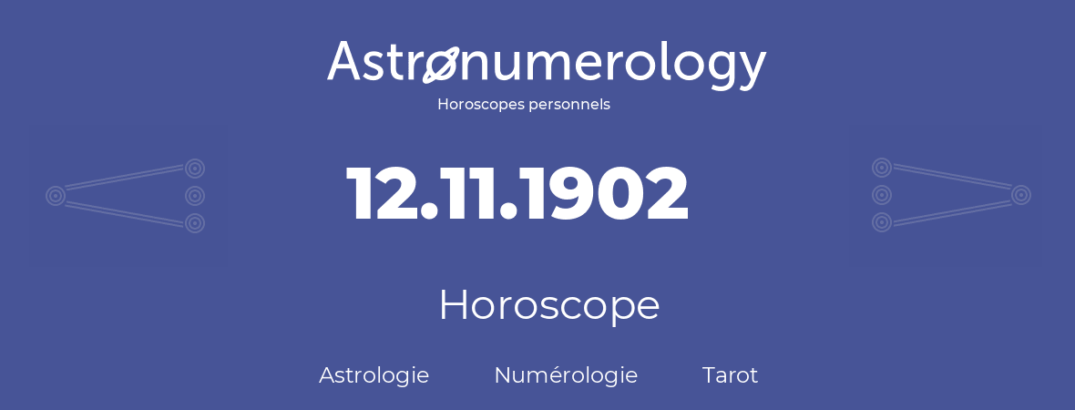 Horoscope pour anniversaire (jour de naissance): 12.11.1902 (12 Novembre 1902)