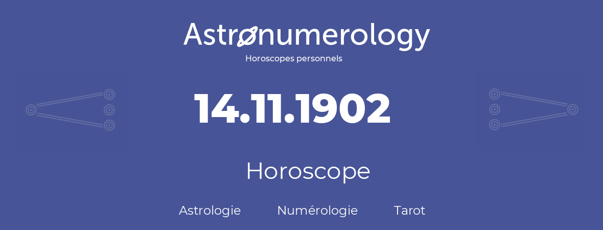 Horoscope pour anniversaire (jour de naissance): 14.11.1902 (14 Novembre 1902)