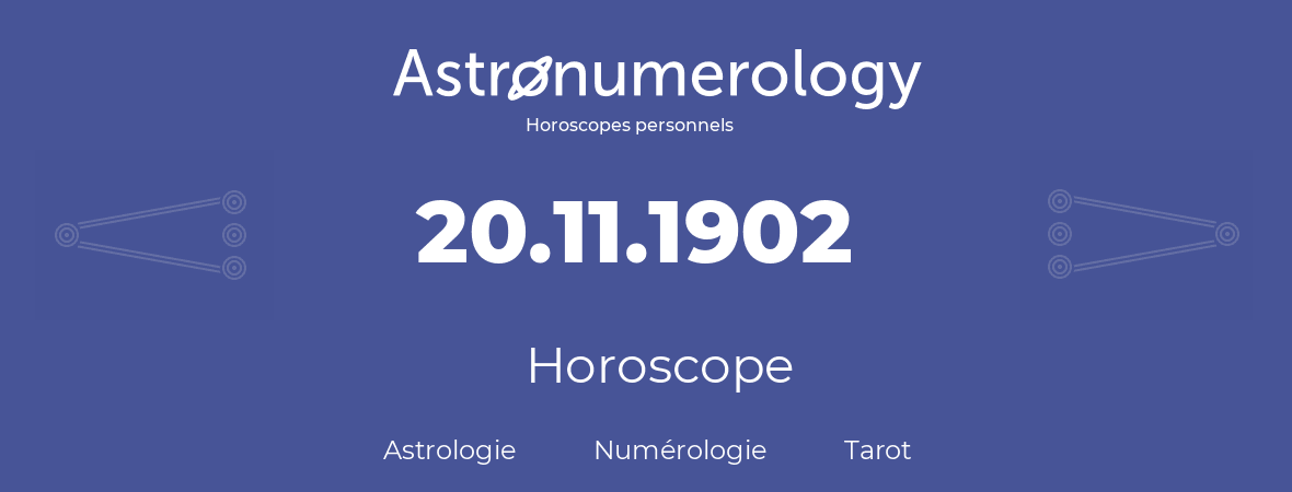 Horoscope pour anniversaire (jour de naissance): 20.11.1902 (20 Novembre 1902)