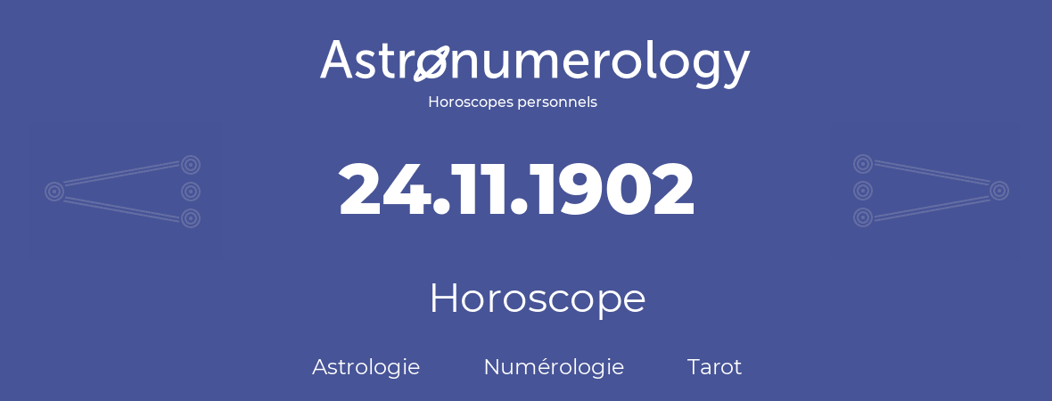 Horoscope pour anniversaire (jour de naissance): 24.11.1902 (24 Novembre 1902)