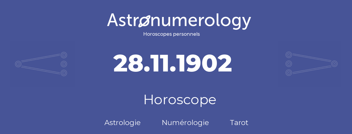 Horoscope pour anniversaire (jour de naissance): 28.11.1902 (28 Novembre 1902)