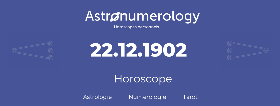 Horoscope pour anniversaire (jour de naissance): 22.12.1902 (22 Décembre 1902)