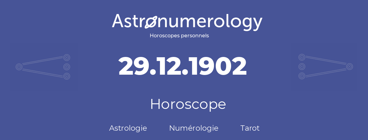 Horoscope pour anniversaire (jour de naissance): 29.12.1902 (29 Décembre 1902)