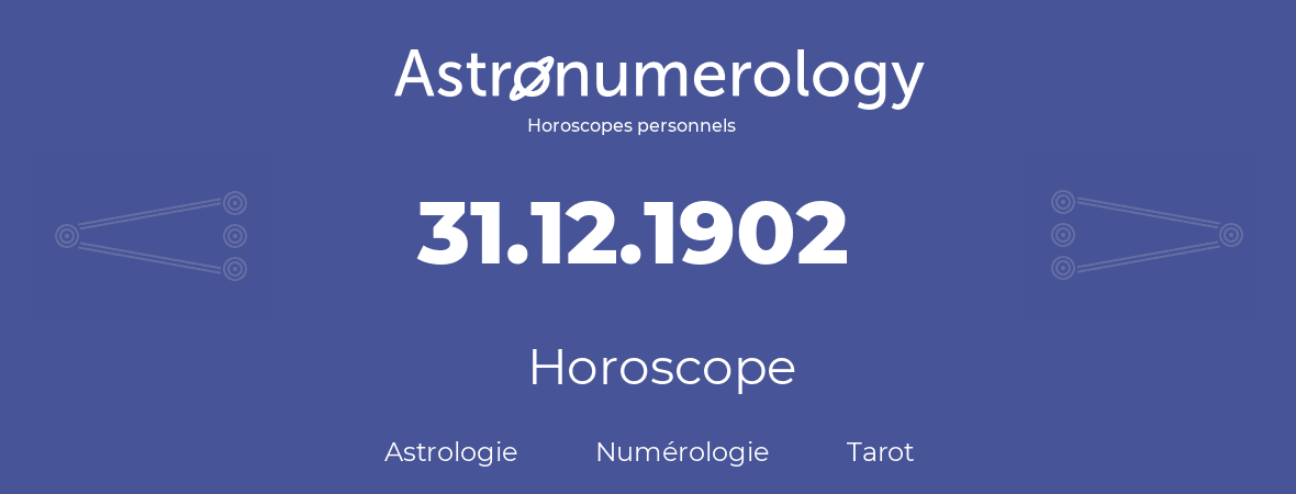 Horoscope pour anniversaire (jour de naissance): 31.12.1902 (31 Décembre 1902)