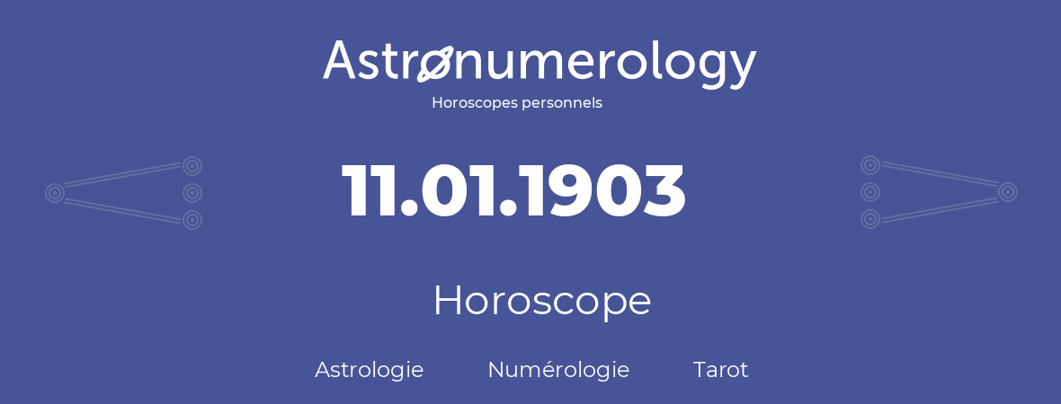 Horoscope pour anniversaire (jour de naissance): 11.01.1903 (11 Janvier 1903)