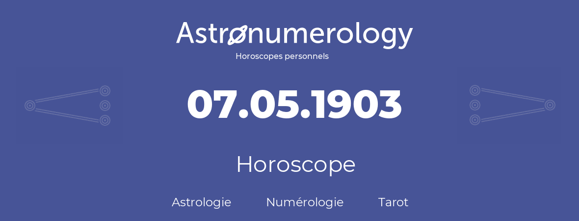 Horoscope pour anniversaire (jour de naissance): 07.05.1903 (7 Mai 1903)