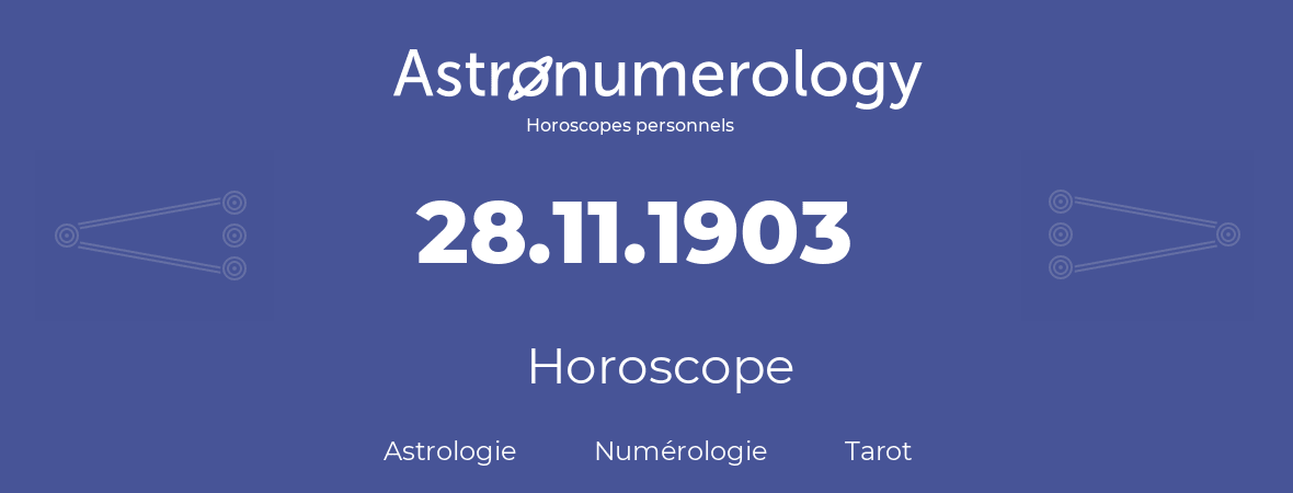 Horoscope pour anniversaire (jour de naissance): 28.11.1903 (28 Novembre 1903)