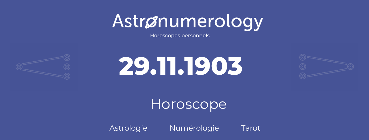 Horoscope pour anniversaire (jour de naissance): 29.11.1903 (29 Novembre 1903)