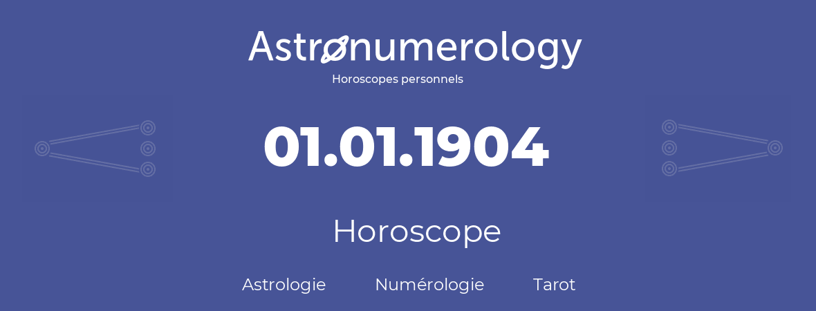 Horoscope pour anniversaire (jour de naissance): 01.01.1904 (1 Janvier 1904)