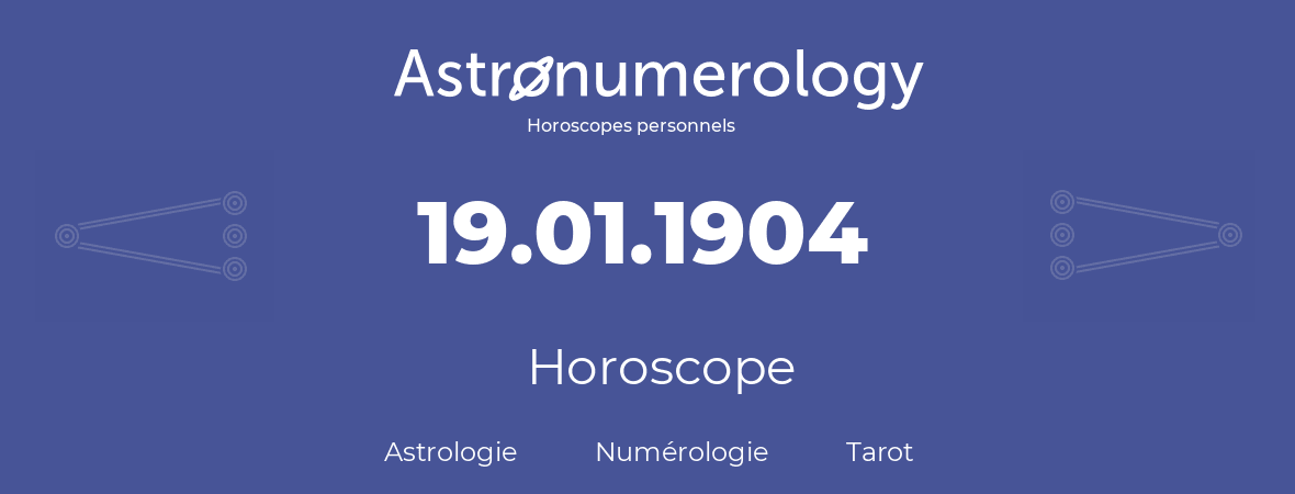 Horoscope pour anniversaire (jour de naissance): 19.01.1904 (19 Janvier 1904)