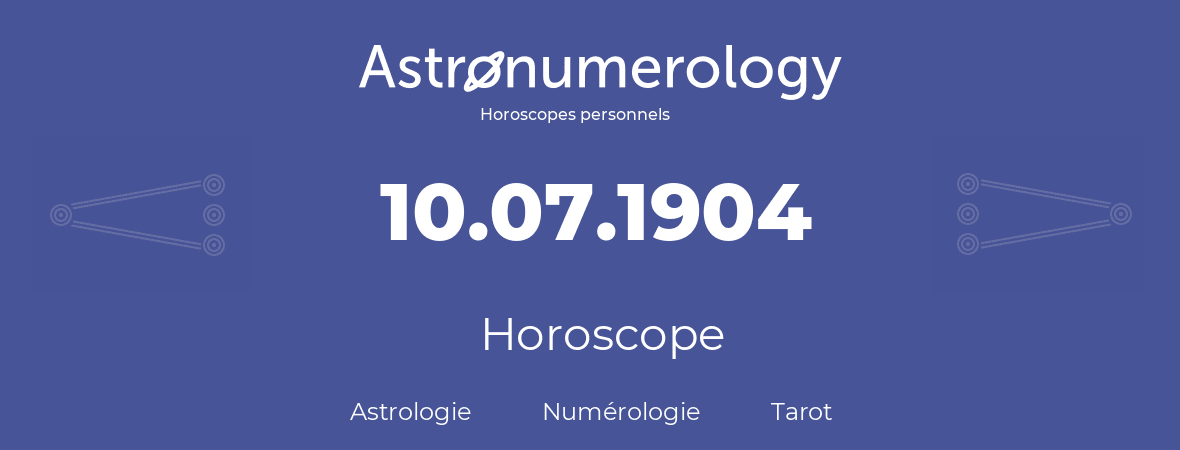 Horoscope pour anniversaire (jour de naissance): 10.07.1904 (10 Juillet 1904)