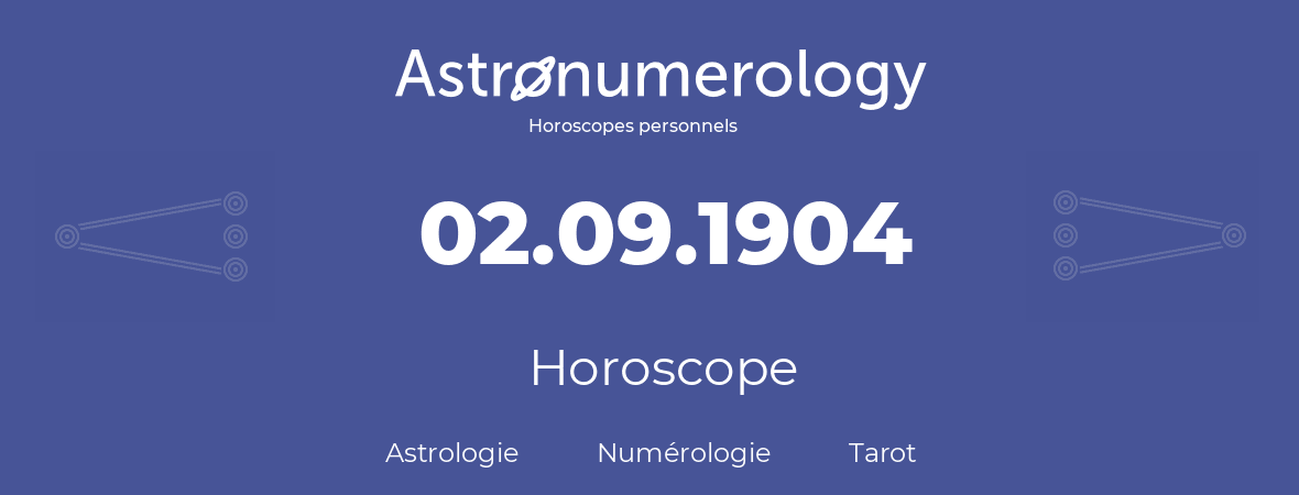 Horoscope pour anniversaire (jour de naissance): 02.09.1904 (2 Septembre 1904)