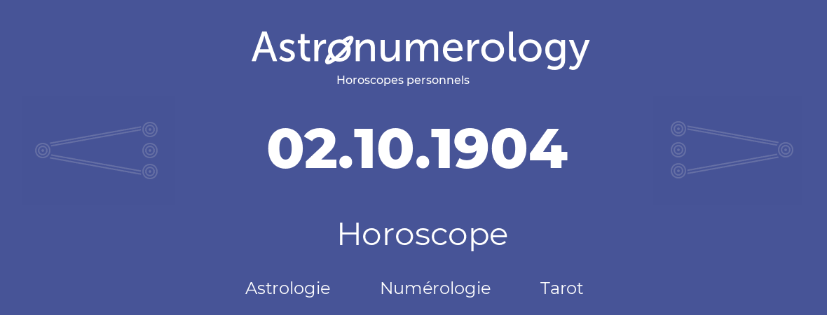 Horoscope pour anniversaire (jour de naissance): 02.10.1904 (02 Octobre 1904)