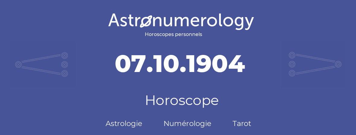 Horoscope pour anniversaire (jour de naissance): 07.10.1904 (07 Octobre 1904)