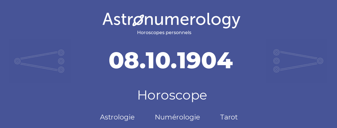 Horoscope pour anniversaire (jour de naissance): 08.10.1904 (08 Octobre 1904)
