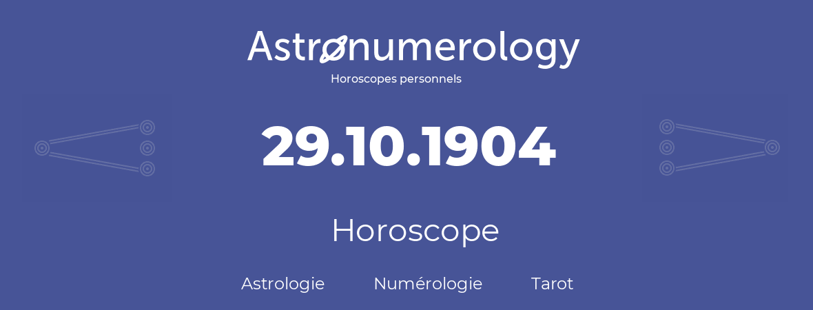 Horoscope pour anniversaire (jour de naissance): 29.10.1904 (29 Octobre 1904)